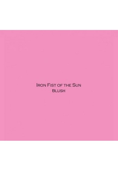 IRON FIST OF THE SUN "Blush" CD
